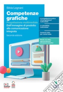 Competenze grafiche. Progettazione multimediale. Per il 5° anno delle Scuole superiori. Con e-book. Con espansione online. Vol. 5 libro di Legnani Silvia