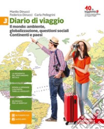 Diario di viaggio. Per la Scuola media. Con aggiornamento online. Vol. 3: Il mondo: ambiente, globalizzazione, divari. Continenti e paesi libro