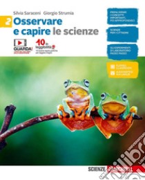 Osservare e capire. Le scienze. Per la Scuola media. Con e-book. Vol. 2 libro di Saraceni Silvia; Strumia Giorgio