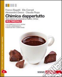 Chimica dappertutto. Per le Scuole superiori. Con e-book. Con espansione online libro di BAGATTI FRANCO - CORRADI EILS - DESCO A