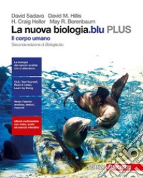 La nuova biologia.blu. Il corpo umano PLUS. Per le libro di Sadava David, Hillis David M., Heller Craig H.