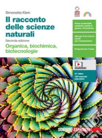 Racconto delle scienze naturali. Organica, biochimica, biotecnologie. Per le Scuole superiori. Con Contenuto digitale (fornito elettronicamente) (Il) libro di Klein Simonetta