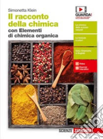 Racconto della chimica. Volume unico. Con Elementi di chimica organica. Per le Scuole superiori. Con e-book. Con espansione online (Il) libro di Klein Simonetta