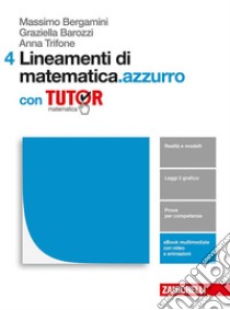 Lineamenti di matematica.azzurro. Per le Scuole superiori. Con e-book. Con Libro: Tutor. Vol. 4 libro di Bergamini Massimo, Barozzi Graziella, Trifone Anna