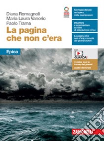 Pagina che non c'era. Epica. Per le Scuole superiori. Con e-book. Con espansione online (La) libro di Vanorio Maria Laura; Trama Paolo; Romagnoli Diana