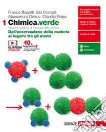 Chimica.verde. Per le Scuole superiori. Con espansione online. Vol. 1: Dall'osservazione della materia ai legami tra gli atomi libro di Bagatti Franco, Corradi Elis, Desco Alessandro