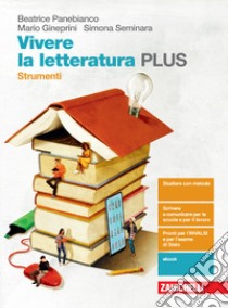 Vivere la letteratura Plus. Strumenti. Per le Scuole superiori. Con e-book. Con espansione online libro