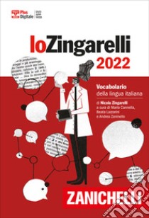 Lo Zingarelli 2022. Vocabolario della lingua italiana. Versione base. Con Contenuto digitale (fornito elettronicamente) libro di Zingarelli Nicola; Cannella M. (cur.); Lazzarini B. (cur.); Zaninello A. (cur.)