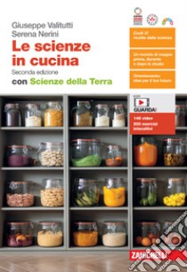 Scienze in cucina. Con Scienze della Terra. Per le Scuole superiori. Con espansione online (Le) libro di Valitutti Giuseppe; Nerini Serena