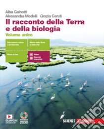 Racconto della Terra e della biologia. Volume unico. Per le Scuole superiori. Con e-book. Con espansione online (Il) libro di Gainotti Alba; Modelli Alessandra; Ceruti Grazia