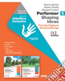 Performer shaping ideas. Idee per imparare. Per le Scuole superiori. Vol. 1: From the Origins to the Romantic Age libro di Spiazzi Marina; Tavella Marina; Layton Margaret