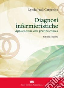 Diagnosi infermieristiche. Applicazione alla pratica clinica libro di Carpenito-Moyet Lynda Juall; Vezzoli F. (cur.)