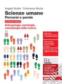 Scienze umane. Percorsi e parole. Antropologia, sociologia, metodologia della ricerca. Ediz. rossa. Per le Scuole superiori. Con espansione online libro di Scalisi Angelo; Nicola Francesca