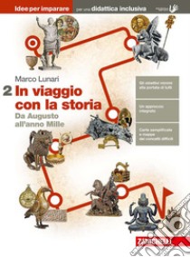 In viaggio con la storia. Idee per imparare. Per le Scuole superiori. Vol. 2: Da Augusto all'anno Mille libro di Lunari Marco