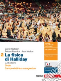 Fisica di Halliday. Per le Scuole superiori. Con e-book. Con espansione online (La). Vol. 2: Onde, campo elettrico e magnetico libro