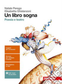 Un libro sogna. Poesia e teatro. Per le Scuole sup libro di Perego Natale, Ghislanzoni Elisabetta