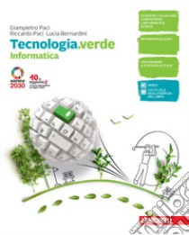 Tecnologia.verde. Informatica e Coding. Per le Scuole superiori. Con e-book. Con espansione online libro di Paci Giampietro; Paci Riccardo; Bernardini Lucia