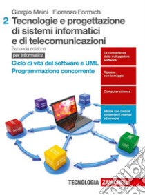 Tecnologie e progettazione di sistemi informatici e di telecomunicazioni. Per le Scuole superiori. Con aggiornamento online. Vol. 2: Ciclo di vita del Software e UML. Programmazione concorrente libro di Meini Giorgio, Formichi Fiorenzo