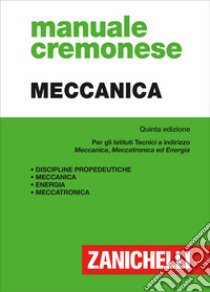 Manuale cremonese di meccanica. Per i nuovi tecnici a indirizzo meccanica, meccatronica ed energia libro di Marcheselli L. (cur.)