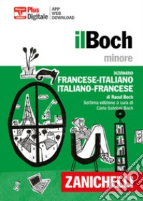 Il Boch minore. Dizionario francese-italiano, italiano-francese. Plus  digitale. Con aggiornamento online. Con app - Raoul Boch - Libro -  Zanichelli - I dizionari minori