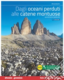 Dagli oceani perduti alle catene montuose. Vol. unico. Ediz. blu. Per le Scuole superiori. Con e-book. Con espansione online libro di BOSELLINI ALFONSO