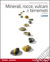 Minerali, rocce, vulcani e terremoti. Per le Scuole superiori. Con e-book. Con espansione online libro di FANTINI