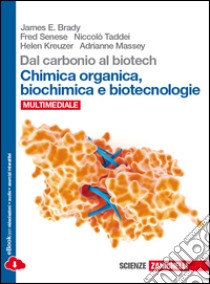 Dal carbonio al biotech. Chimica organica, biochim libro di BRADY JAMES E - SENESE FRED - TADDEI N - KREUZER H - MASSEY A