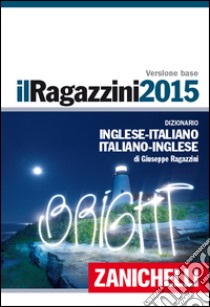 Il Ragazzini 2015. Dizionario inglese-italiano, it libro di Ragazzini Giuseppe