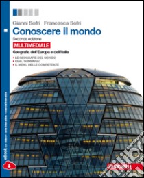 Conoscere il mondo. Geografia dell'Europa e dell'Italia. Per le Scuole superiori. Con espansione online libro di SOFRI GIANNI - SOFRI FRANCESCA 