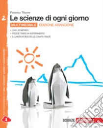 Le scienze di ogni giorno. Ediz. arancione. Con la libro di Tibone Federico