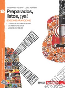 Preparados, listos, ¡ya! Volume B. Ediz. arancione. Per la Scuola media. Con espansione online libro di Pérez Navarro José, Polettini Carla