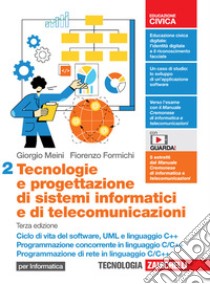 Tecnologie e progettazione di sistemi informatici e di telecomunicazioni. Per le Scuole superiori. Ciclo di vita del software, UML e linguaggio C++. Programmazione concorrente in linguaggio C/C++. Programmazione di rete in linguaggio C/C++ libro di Meini Giorgio; Formichi Fiorenzo