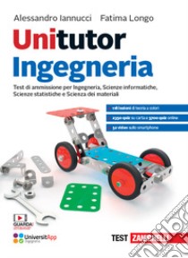 Unitutor Ingegneria. Test di ammissione per Ingegneria, Scienze informatiche, Scienze statistiche, Scienza dei materiali. Con app. Con e-book. Con espansione online libro di Iannucci Alessandro; Longo Fatima