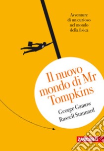 Il nuovo mondo di Mr.Tompkins.  Avventure di un curioso nel mondo della fisica libro di Gamow George; Stannard Russell