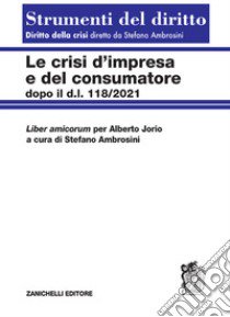 Le crisi d'impresa e del consumatore. Dopo il D.l. 118/2021 libro di Ambrosini Stefano