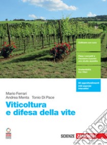 Viticoltura e difesa della vite. Per le Scuole superiori. Con e-book. Con espansione online libro di Ferrari Mario; Menta Andrea; Di Pace Tonio