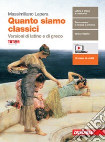 Quanto siamo classici. Versioni di latino e di greco. Per le scuole superiori. Con e-book. Con espansione online libro di Lepera Massimiliano