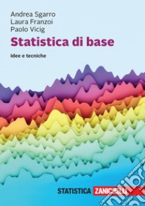 Statistica di base. Idee e tecniche. Con e-book libro di Sgarro Andrea; Franzoi Laura; Vicig Paolo