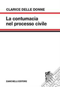 La contumacia nel processo civile libro di Delle Donne Clarice