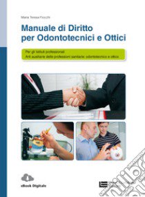 Manuale di diritto per odontotecnici e ottici. Per le Scuole superiori. Con Contenuto digitale (fornito elettronicamente) libro di Fiocchi Maria Teresa