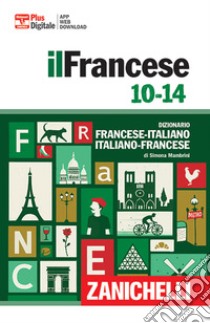 Francese 10-14. Dizionario francese-italiano, italiano francese. Con Contenuto digitale (fornito elettronicamente) libro di Mambrini Simona