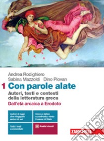 Con parole alate. Autori, testi e contesti della letteratura greca. Per le Scuole superiori. Con e-book. Con espansione online. Vol. 1: Dall'età arcaica a Erodoto libro di Rodighiero Andrea; Mazzoldi Sabina; Piovan Dino