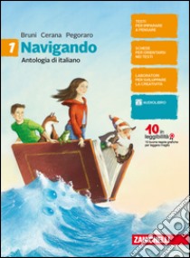 Navigando. Antologia di italiano. Con Epica e letteratura. Per la Scuola media. Con Contenuto digitale (fornito elettronicamente). Vol. 1 libro di Bruni Valeria; Cerana Pinuccia; Pegoraro Renato