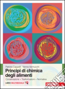 Principi di chimica degli alimenti. Conservazione, trasformazioni, normativa. Con Contenuto digitale (fornito elettronicamente) libro di Cappelli Patrizia; Vannucchi Vanna