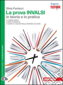 La prova INVALSI in teoria e in pratica. Per le Scuole superiori. Con espansione online libro di Fantacci Silvia