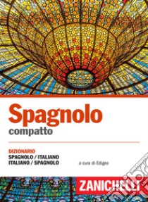 Spagnolo compatto. Dizionario spagnolo-italiano, italiano-spagnolo libro