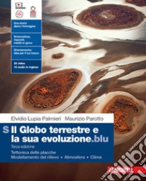 Globo terrestre e la sua evoluzione.blu. Per le Scuole superiori. Con Contenuto digitale (fornito elettronicamente) (Il). Vol. S: Tettonica delle placche. Modellamento del rilievo. Atmosfera. Clima libro di Lupia Palmieri Elvidio; Parotto Maurizio