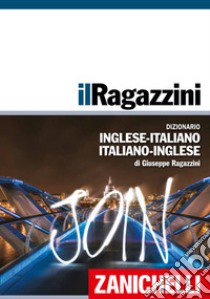 Il Ragazzini. Dizionario inglese-italiano, italiano-inglese libro di Ragazzini Giuseppe