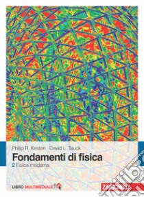 Fondamenti di fisica. Con Contenuto digitale (fornito elettronicamente). Vol. 2: Fisica moderna libro di Kesten Philip R.; Tauck David L.