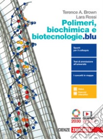 Polimeri, biochimica e biotecnologie.blu. Per le Scuole superiori. Con e-book. Con espansione online libro di Brown Terence A.; Rossi Lara